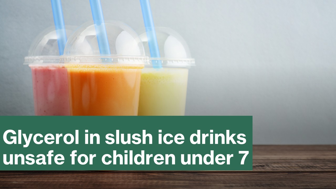 Glycerol in slush ice drinks unsafe for children under 7